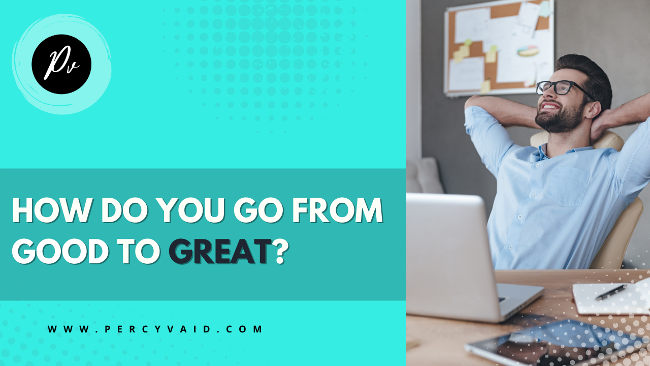 Read more about the article How do you go from good to great?
